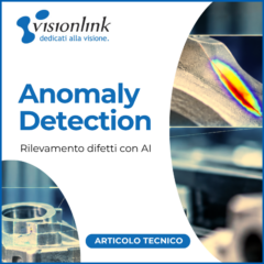 Anomaly Detection nella visione artificiale: come rilevare difetti imprevisti con l’AI